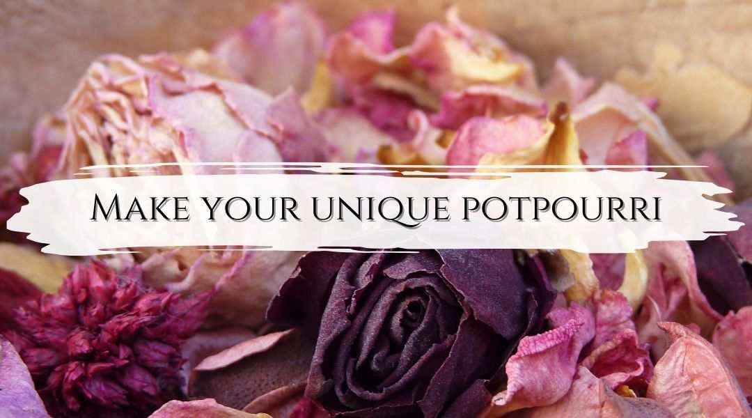 Make your unique potpourri to harmonise your home, emotions, and body - My Tiny Sanctuary