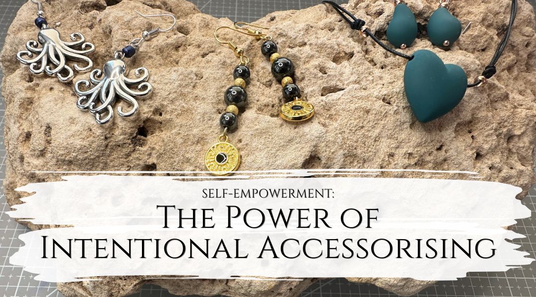The Power of Intentional Accessorising: Unleashing Your Magic Through Beauty And Playfulness - My Tiny Sanctuary