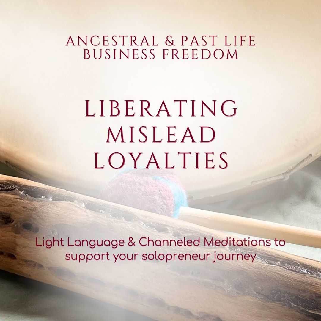 Liberating Mislead Loyalties - Ancestral and Past Life Business Freedom Meditations - My Tiny Sanctuary