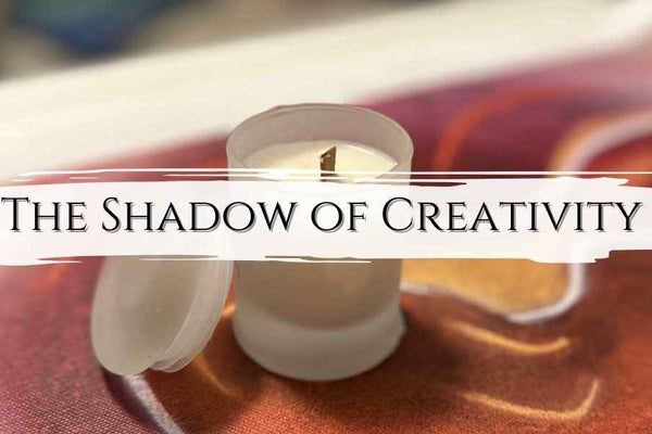 The Shadow Side of Creativity - My Tiny Sanctuary