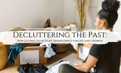 Decluttering the Past: How Letting Go of Stuff Opened Space for Life and Growth - My Tiny Sanctuary