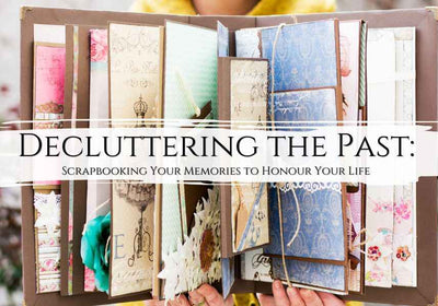 Decluttering the Past: Scrapbooking Your Memories to Honour Your Life - My Tiny Sanctuary