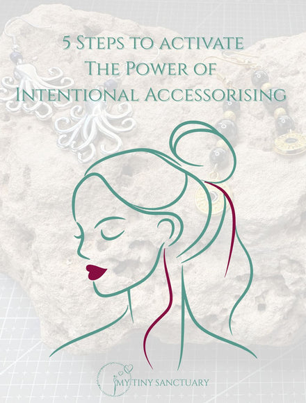 The Power of Intentional Accessorising: Unleashing Your Magic Through Beauty And Playfulness - My Tiny Sanctuary