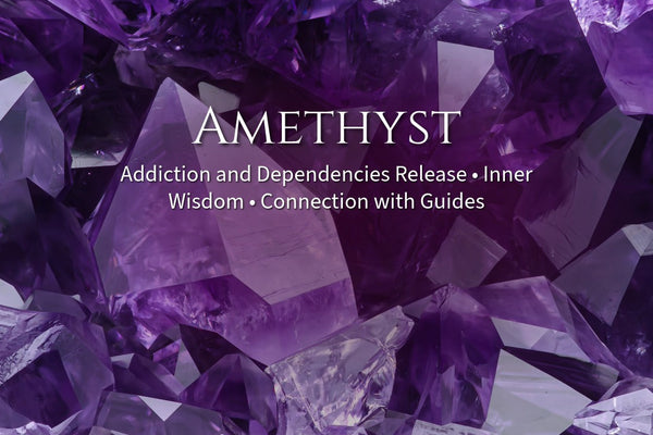 Amethyst • Addiction and Dependencies Release • Inner Wisdom • Connection with Guides