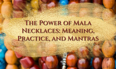 The Power of Mala Necklaces: Meaning, Practice, and Mantras