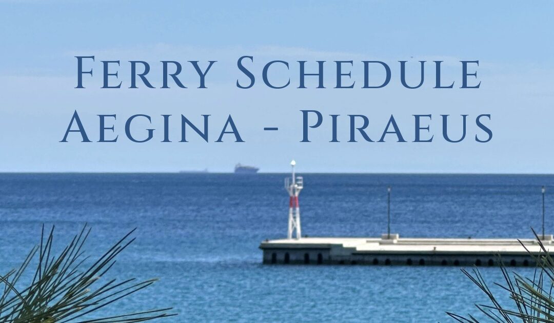 Ferry Schedule from and to Agia Marina Aegina – Aegina – Pireus