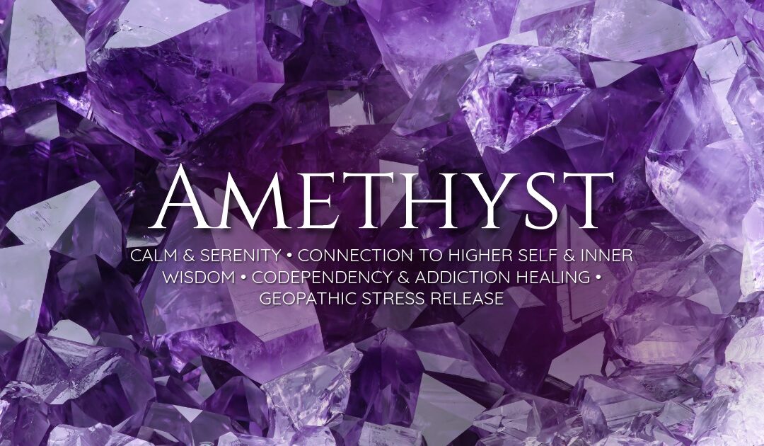 Amethyst Crystal: Find Calm, Inner Wisdom and Heal Codependency