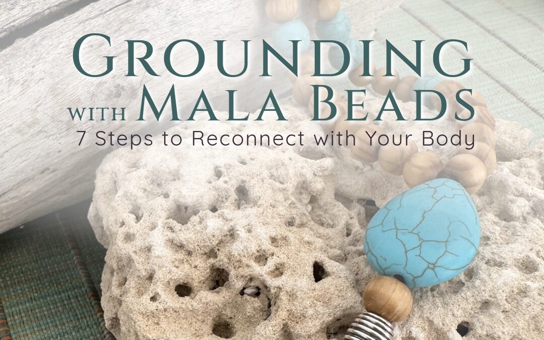 Grounding with Mala Beads: 7 Steps to Reconnect with Your Body
