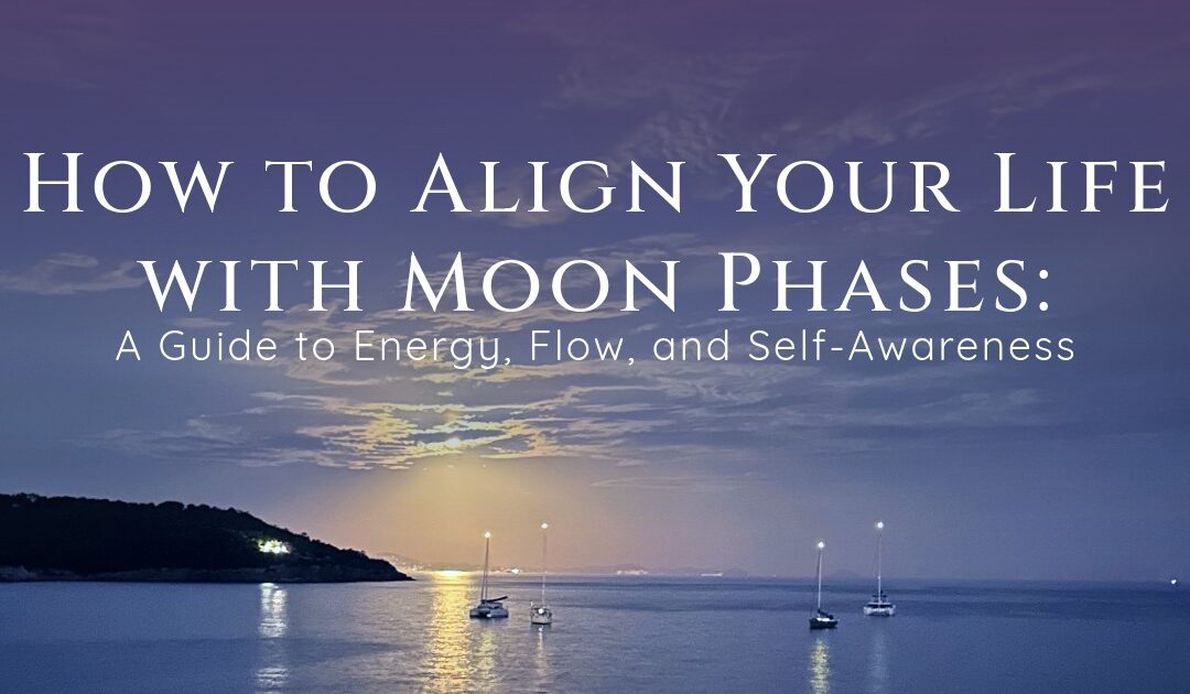 How to Align Your Life with Moon Phases for Better Energy & Flow
