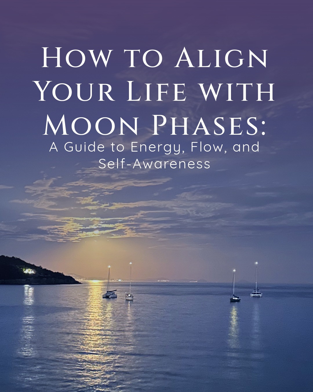 How to Align Your Life with Moon Phases: A Guide to Energy, Flow, and Self-Awareness