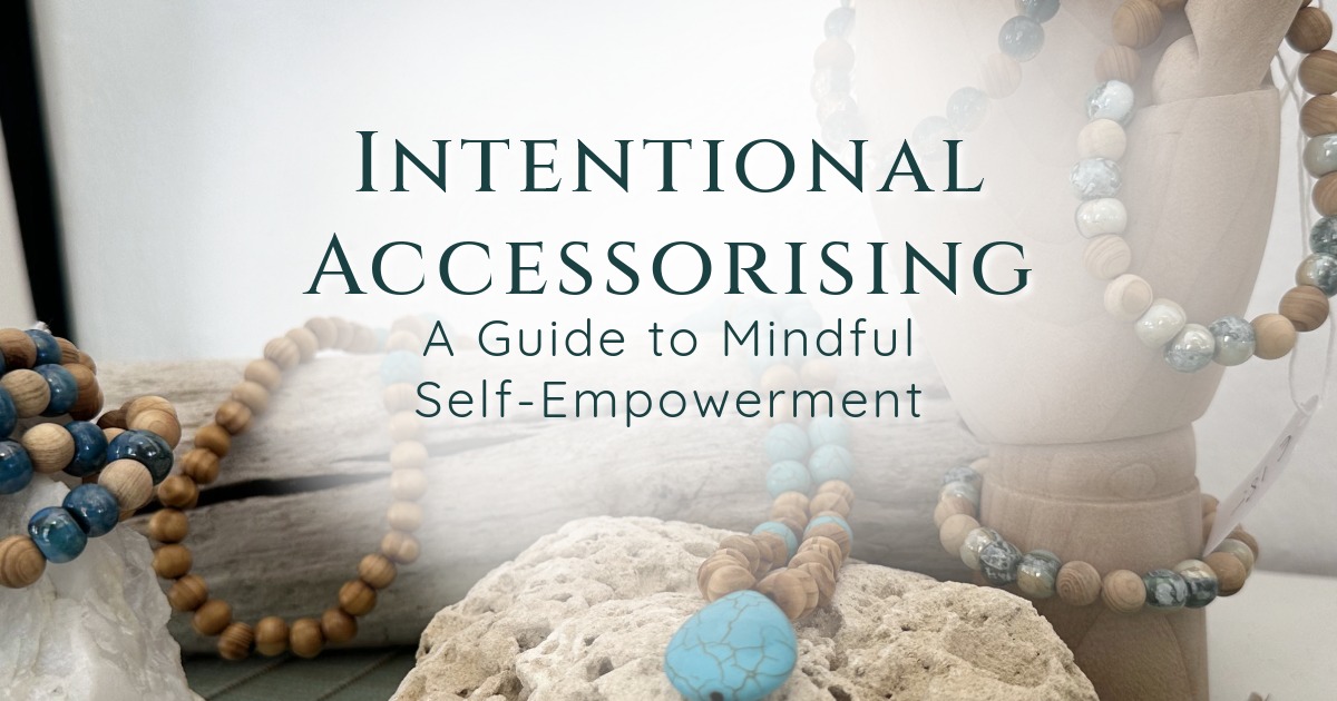 Intentional Accessorising: A Guide to Mindful Self-Empowerment