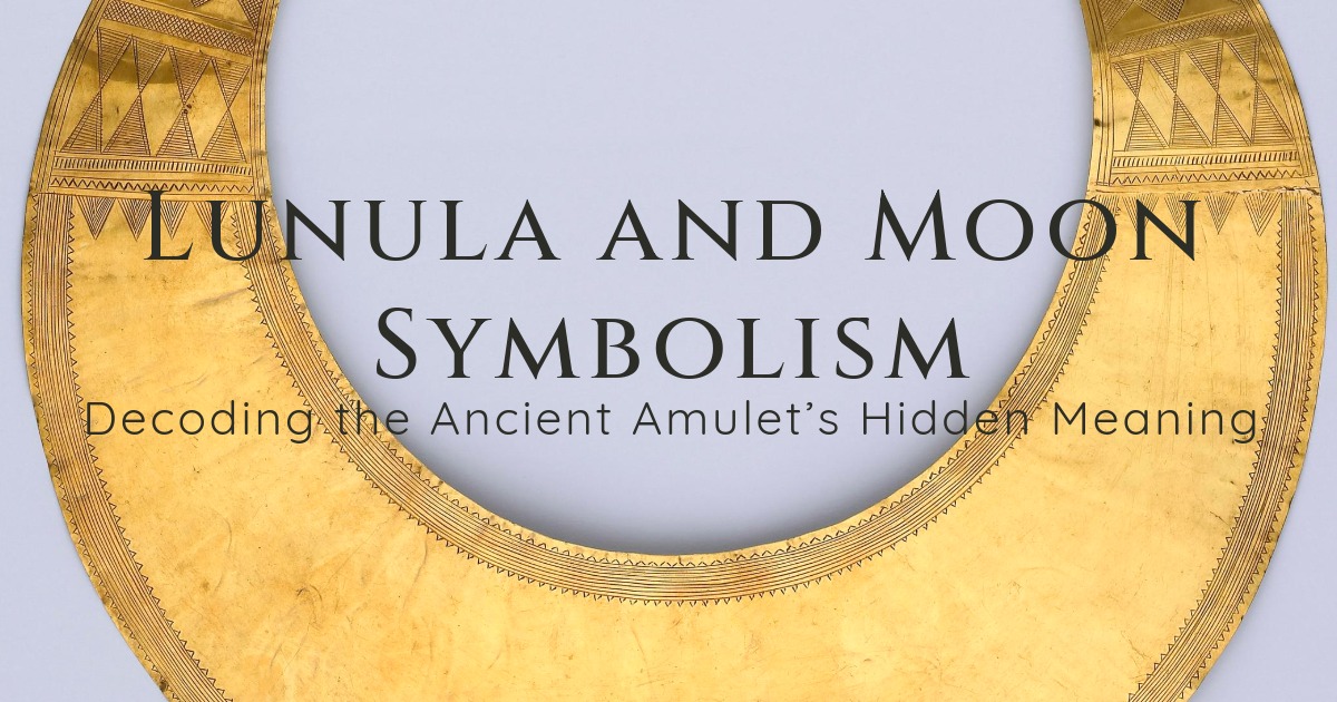 Lunula and Moon Symbolism: Decoding the Ancient Amulet’s Hidden Meaning