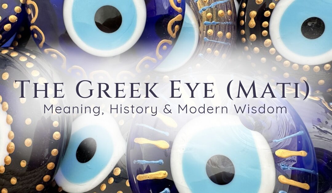 The Greek Eye (Mati): Meaning, History & Modern Wisdom