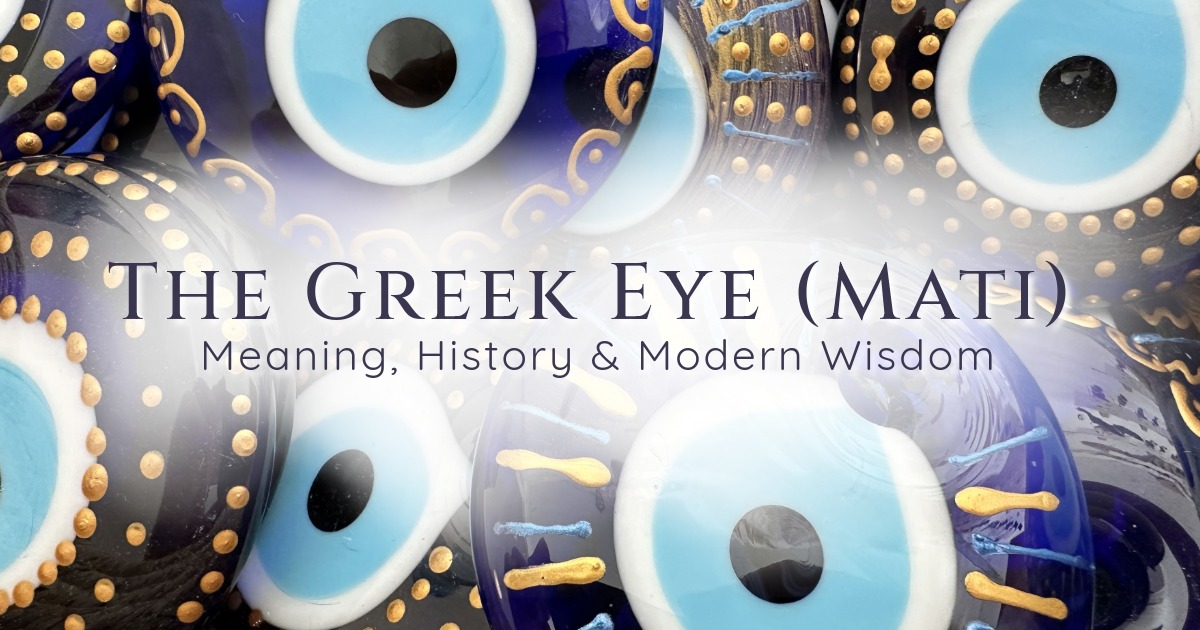 The Greek Eye (Mati) - Meaning, History and Modern Wisdom