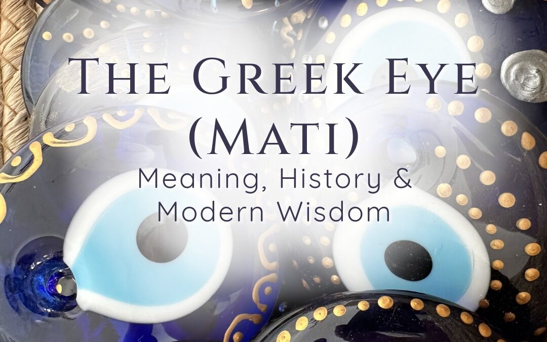 The Greek Eye (Mati): Meaning, History & Modern Wisdom