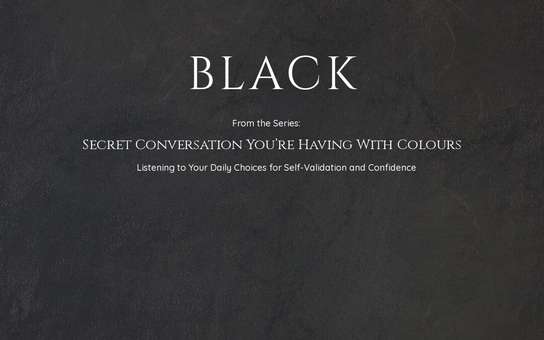 Black: Embracing the Void and Transformation – A Chapter in Your Secret Conversation with Colour