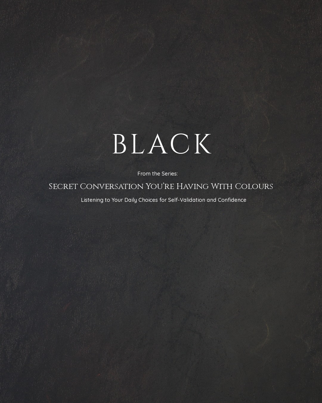 The Secret Conversation You Have With Colours-2-Black Black: Embracing the Void and Transformation – A Chapter in Your Secret Conversation with Colours