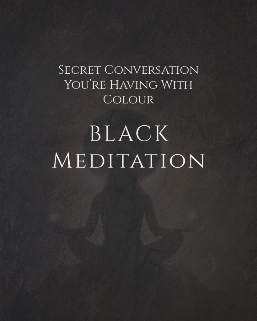 Meditation | The Secret Conversation You Have With Colours: BLACK